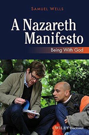 A Nazareth Manifesto: Being with God by Samuel Wells