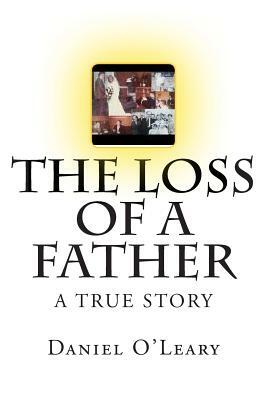 The Loss of a Father: A True Story by Daniel O'Leary