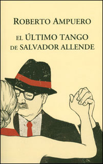 El último tango de Salvador Allende by Roberto Ampuero