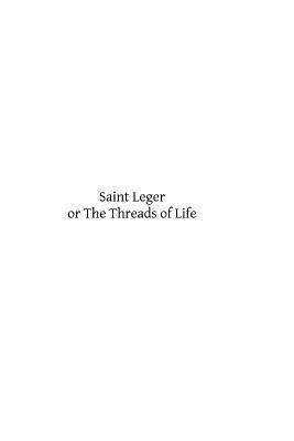 Saint Leger: or The Threads of Life by Richard B. Kimball