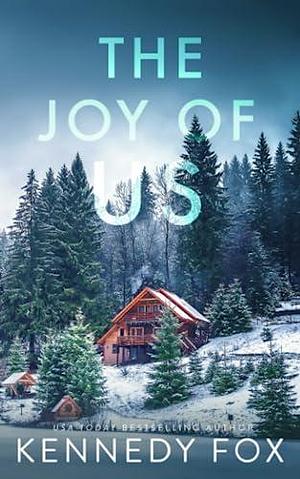 The Joy of Us: A Reverse Grumpy/Sunshine Holiday Romance by Kennedy Fox, Kennedy Fox