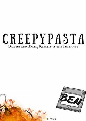 Creepypasta: Origins and Tales, Reality Vs the Internet by J. Dylak