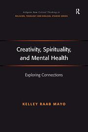 Creativity, Spirituality, and Mental Health: Exploring Connections by Kelley Raab Mayo