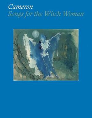 Cameron: Songs for the Witch Woman by Marjorie Cameron, Yael Lipschutz, Philippe Vergne