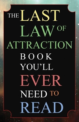 The Last Law of Attraction Book You'll Ever Need To Read: The Missing Key To Finally Tapping Into The Universe And Manifesting Your Desires by Andrew Kap