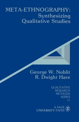 Meta-Ethnography: Synthesizing Qualitative Studies by R. Dwight Hare, George W. Noblit