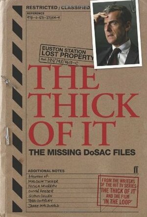 The Thick of It: The Missing DoSAC Files by Jesse Armstrong, Armando Iannucci, Tony Roche, Ian Martin, Simon Blackwell