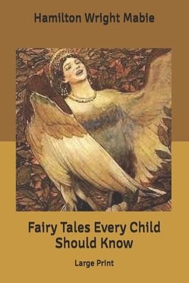 Fairy Tales Every Child Should Know: Large Print by Hamilton Wright Mabie