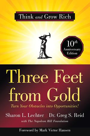 Three Feet from Gold: Turn Your Obstacles into Opportunities! Think and Grow Rich by Sharon L. Lechter, Sharon L. Lechter, Greg S. Reid, Napoleon Hill