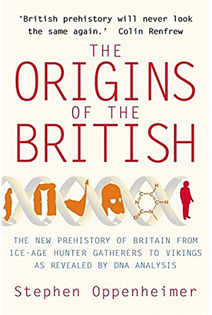 The Origins of the British: The New Prehistory of Britain: A Genetic Detective Story by Stephen Oppenheimer