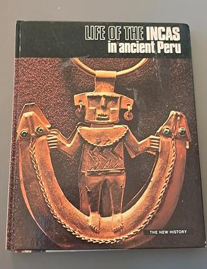 Life of the Incas in Ancient Peru by Jesús Romé, Lucienne Romé