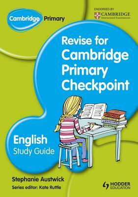 Cambridge Primary: Revise for Primary Checkpoint English Study Gu by Stephanie Austwick, Yvonne Berliner