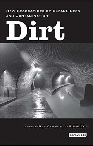 Dirt: New Geographies of Cleanliness and Contamination by Rosie Cox, Ben Campkin