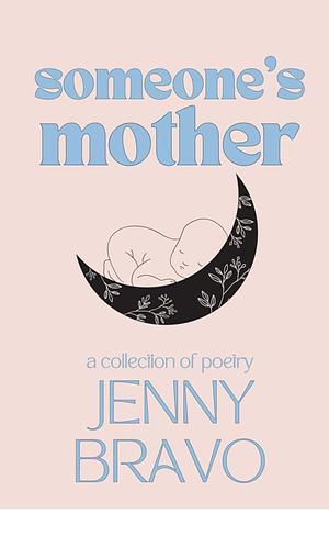 Someone's Mother: A collection of poetry   by Jenny Bravo