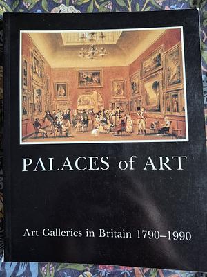 Palaces of Art: Art Galleries in Britain 1790-1990 by Giles Waterfield