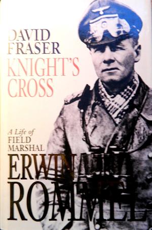 Knight's Cross: A Life of Field Marshal Erwin Rommel. by David Fraser, David Fraser