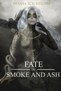 A Fate Of Smoke And Ash by Shania Scichilone