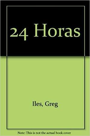 24 horas by Greg Iles