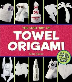 The Lost Art of Towel Origami by Alison Jenkins