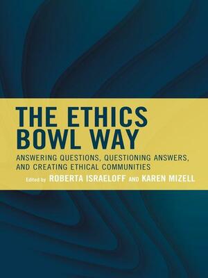 The Ethics Bowl Way by Roberta Israeloff