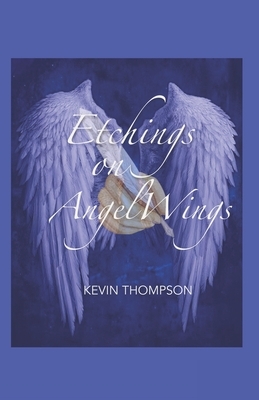 Etchings On Angel Wings by Kevin Thompson