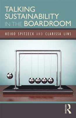 Talking Sustainability in the Boardroom by Heiko Spitzeck, Clarissa Lins