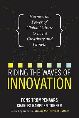 Riding the Waves of Innovation: Harness the Power of Global Culture to Drive Creativity and Growth by Fons Trompenaars, Charles Hampden-Turner