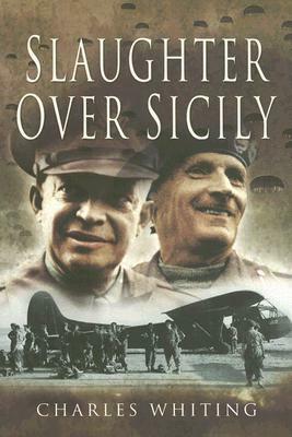 Slaughter Over Sicily by Charles Whiting