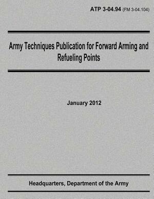Army Techniques Publication for Forward Arming and Refueling Points (ATP 3-04.94) by Department Of the Army