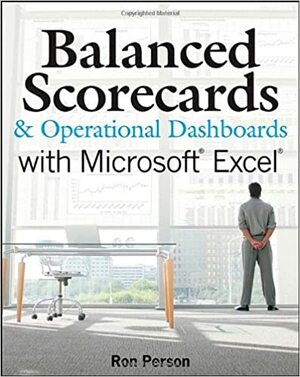 Balanced Scorecards and Operational Dashboards with Microsoft Excel by Ron Person