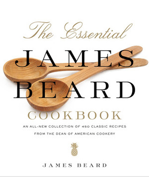 The Essential James Beard Cookbook: 450 Recipes That Shaped the Tradition of American Cooking by James Beard, Rick Rodgers