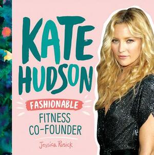 Kate Hudson: Fashionable Fitness Co-Founder by Jessica Rusick