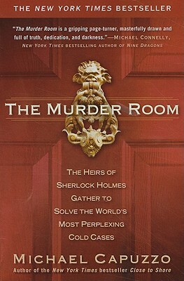 The Murder Room: The Heirs of Sherlock Holmes Gather to Solve the World's Most Perplexing Cold CA Ses by Michael Capuzzo