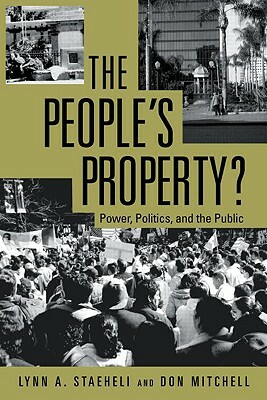 The People's Property?: Power, Politics, and the Public. by Lynn Staeheli, Donald Mitchell