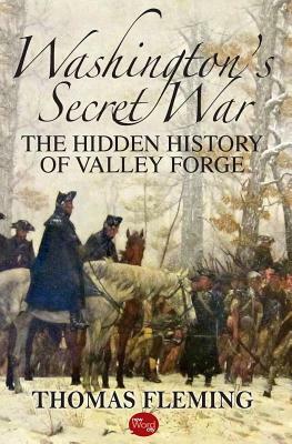 Washington's Secret War: The Hidden History of Valley Forge by Thomas Fleming