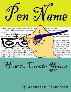 Pen Name: How To Create Yours by Jennifer Blanchard
