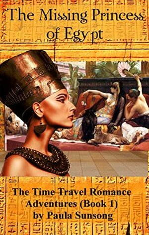 The Missing Princess of Egypt: The Time Travel Romance Adventures by Paula Sunsong