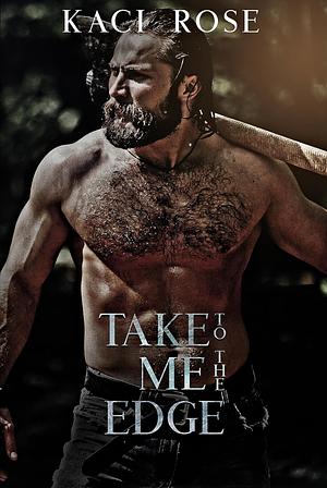 Take Me To The Edge by Kaci Rose