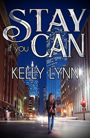 Stay if you can by Kelly Lynn