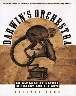Darwin's Orchestra: An Almanac of Nature in History and the Arts by Michael Sims