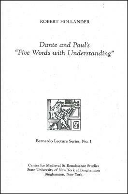 Dante and Paul's "five Words with Understanding": Bernardo Lecture Series, No. 1 by Robert Hollander