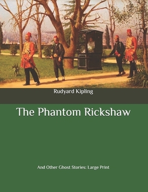 The Phantom Rickshaw: And Other Ghost Stories: Large Print by Rudyard Kipling