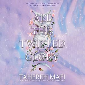 All This Twisted Glory by Tahereh Mafi