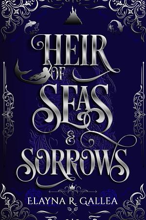 Heir of Seas and Sorrows by Elayna R. Gallea