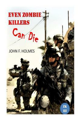 Even Zombie Killers Can Die by John F. Holmes
