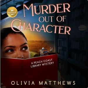 Murder Out of Character by Olivia Matthews
