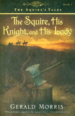 The Squire, His Knight, and His Lady by Gerald Morris