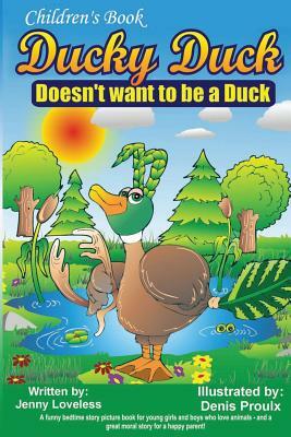 Children's Book: Ducky Duck Doesn't want to be a Duck: A funny bedtime story picture book for your younger girls & boys who love animal by Jenny Loveless