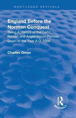 Revival: England Before the Norman Conquest (1910) by Charles William Chadwick Oman