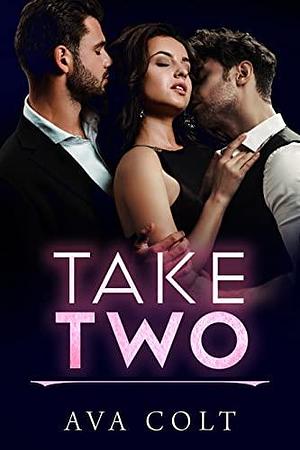 Take Two : A Contemporary New Adult Sexy Short Story by Ava Colt, Ava Colt